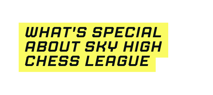 What s special about sky high chess league